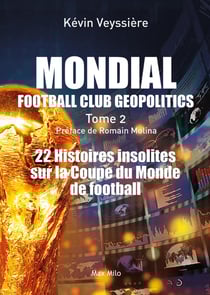 Mondial football club geopolitics Tome 2 : 22 histoires insolites sur la Coupe du Monde de football