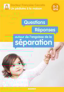 Questions/réponses autour de l'angoisse de la séparation - 0-3 ans