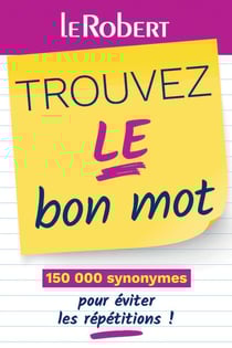 Trouvez le bon mot : 150 000 synonymes pour éviter les répétitions !