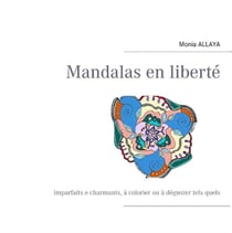 Mandalas en liberté - imparfaits e charmants, à colorier ou à déguster tels quels