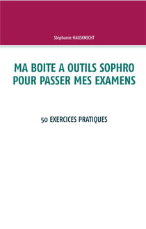 Ma boîte à outils sophro pour passer mes examens - 50 exercices pratiques