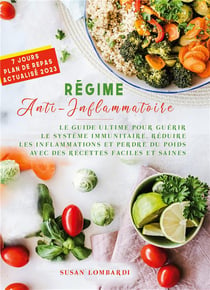 Régime Anti-Inflammatoire : LE GUIDE ULTIME POUR GUÉRIR LE SYSTÈME IMMUNITAIRE, RÉDUIRE LES INFLAMMATIONS ET PERDRE DU POIDS AVEC DES RECETTES FACILES ET SAINES