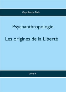 Psychoanthropologie t.4 - les origines de la liberté