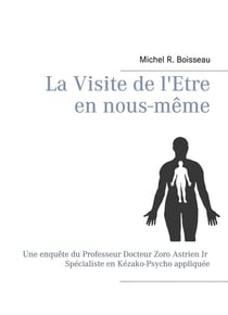 La visite de l'être en nous-même - une enquête du professeur docteur zoro astrien jr spécialiste en kézakp-psycho appliquée