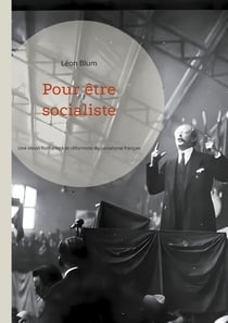 Pour être socialiste : Une vision humaniste et réformiste du socialisme français : de la théorie à l'action politique