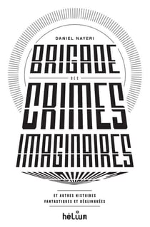 Brigade des crimes imaginaires - et autres histoires fantastiques et déglinguées