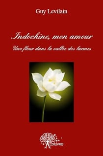 Indochine, mon amour - une fleur dans la vallée des larmes