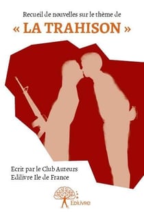 Recueil de nouvelles club auteurs ile de france - "la trahison"