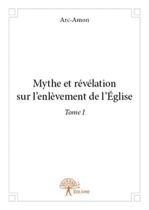 Mythe et révélation sur l'enlèvement de l'église t.1
