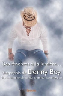 Des ténèbres à la lumière... biographie de danny boy