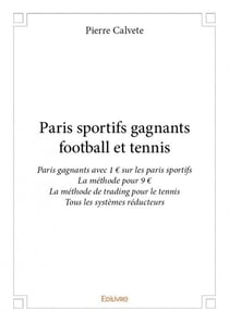 Paris sportifs gagnants football et tennis - paris gagnants avec 1 ? sur les paris sportifs - la méthode pour 9 ? - la méthode de trading pour le tennis - tous les systèmes réducteurs