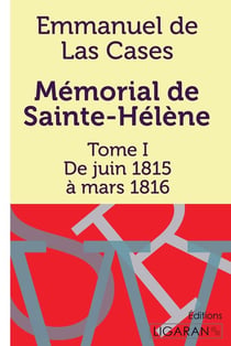Mémorial de Sainte-Hélène Tome 1 - de juin 1815 à mars 1816