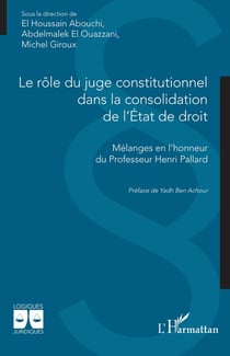 Le rôle du juge constitutionnel dans la consolidation de l'État de droit : Mélanges en l'honneur du Professeur Henri Pallard