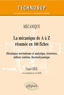 La mécanique de A à Z en 100 fiches - mécaniques newtonienne et analytique, milieux continus, structures, thermodynamique, acoustique - niveau B