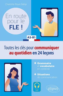 En route pour le FLE ! A2-B1 : Toutes les clés pour communiquer au quotidien en français en 24 leçons