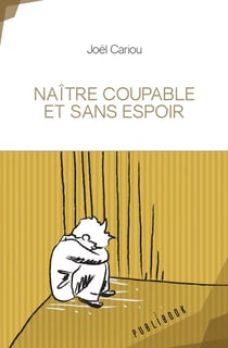 Naître coupable et sans espoir