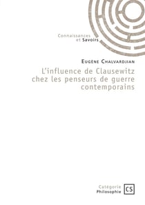 L'influence de Clausewitz chez les penseurs de guerre contemporains
