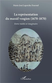 La représentation du massif vosgien (1670-1870) - entre réalité et imaginaire
