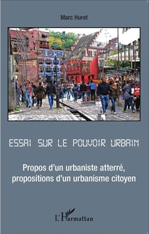 Essai sur le pouvoir urbain - propos d'un urbaniste atterré, propositions d'un urbaniste citoyen