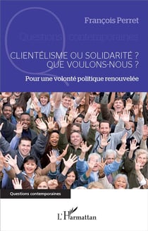 Clientélisme ou solidarité ? que voulons-nous ? pour une volonté politique renouvelée