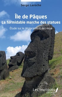 Île de Pâques : La formidable marche des statues Etude sur le déplacement des moai - Etude sur le déplacement des moai