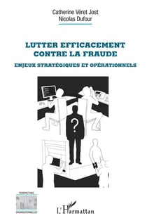 Lutter efficacement contre la fraude - enjeux stratégiques et opérationnels