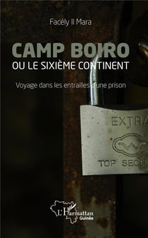 Camp boiro ou le sixième continent - voyage dans les entrailles d'une prison
