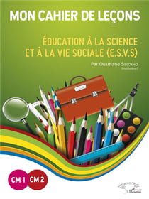 Mon cahier de leçons - éducation à la science et a la vie sociale (e.s.v.s)