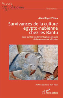 Survivances de la culture égypto-nubienne chez les Bantu - essai sur les fondements pharaoniques de la renaissance africaine