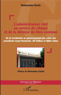 L'administrateur civil au service du citoyen et de la défense du bien commun - de la territoriale au gouvernement aux côtés des présidents Seymi Kountché, Ali Saibou et Djibo Salou