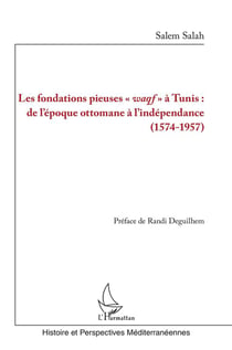 Les fondations pieuses waqf à Tunis : de l'époque ottomane à l'Indépendance - (1574-1957)