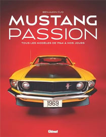 Mustang passion : tous les modèles de 1964 à nous jours (3e édition)