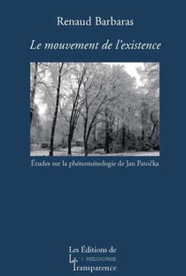 Le mouvement de l'existence - études sur la phénoménologie de patocka