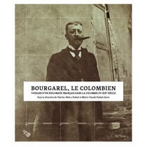 Bourgarel, le colombien - voyages d'un diplomate français dans la Colombie du XIXe siècle
