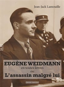 EUGENE WEIDMANN EN TOUTES LETTRES OU LAE ASSASSIN MALGRE LUI