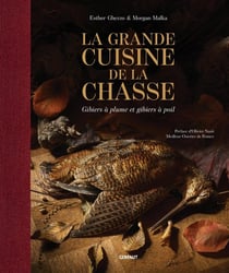 La grande cuisine de la chasse : Gibiers à plume et gibiers à poil