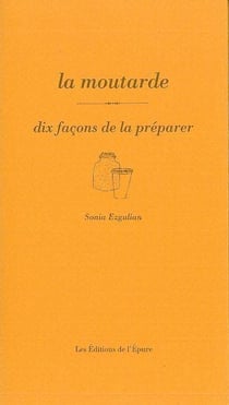 Dix façons de le préparer : la moutarde