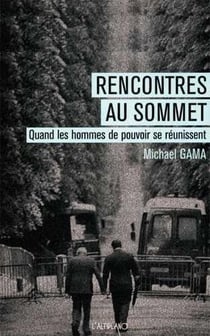 RENCONTRES AU SOMMET  Quand les hommes de pouvoir se réunissent