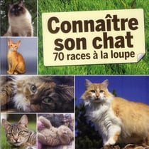 Connaître son chat - 70 races à la loupe