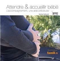 ATTENDRE ET ACCUEILLIR BEBE : L'ACCOMPAGNEMENT, UNE AIDE PRECIEUSE