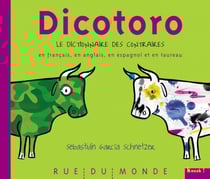 Dicotoro Tome 1 - le dictionnaire des contraires en français, en anglais, en espagnol et en taureau