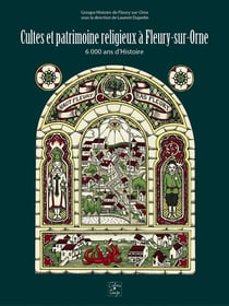 Cultes et patrimoine religieux à Fleury-sur-Orne : 6000 ans d'Histoire