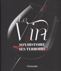 Le vin - son histoire, ses terroirs