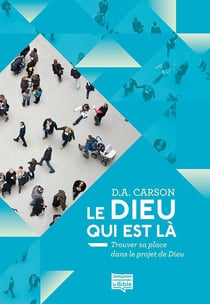 Le Dieu qui est là - trouver sa place dans le projet de Dieu