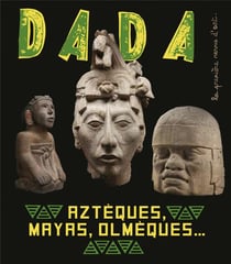 Revue Dada n.251 : Aztèques, Mayas, Olmèques... l'art ancien au Mexique