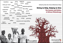 Giving to help, helping to give : the context and politics of african philanthropy