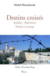Destins croisés - Israéliens - Palestiniens, l'histoire en partage