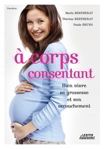 À corps consentant - bien vivre sa grossesse et son accouchement