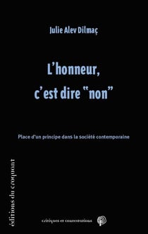 L'honneur, c'est dire non  - place d'un principe dans la société contemporaine