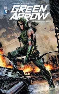 Green Arrow Tome 1 : machine à tuer